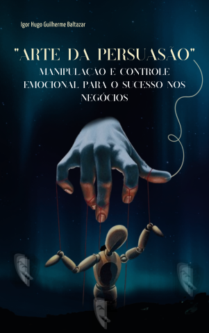 Venda A Arte da Persuasão: Manipulação e Controle Emocional Para Sucesso nos Negócios'