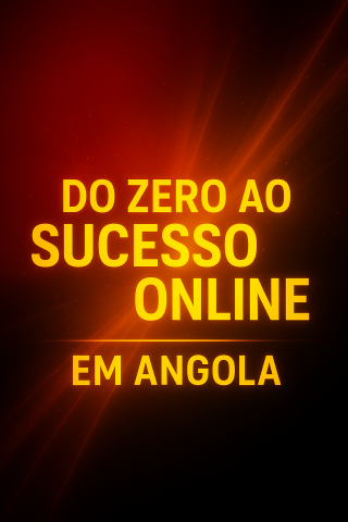 Venda Do Zero ao Sucesso Online em Angola